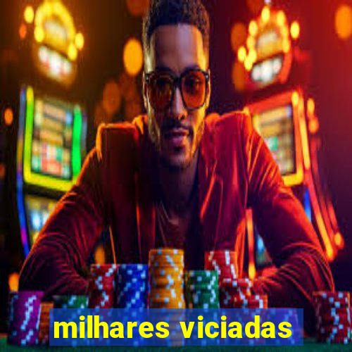 milhares viciadas